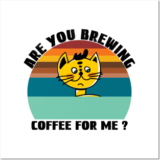 Are you brewing coffee for me Posters and Art